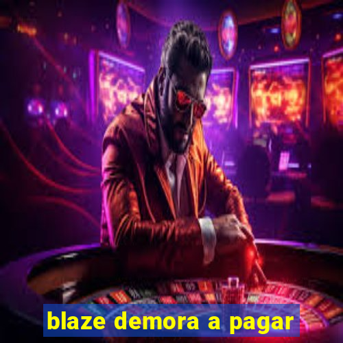 blaze demora a pagar