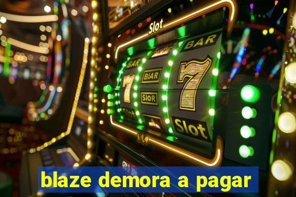 blaze demora a pagar