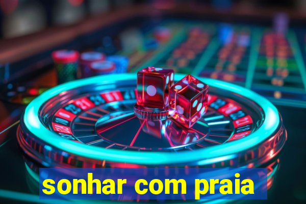 sonhar com praia