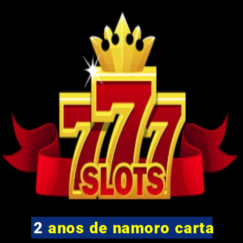 2 anos de namoro carta