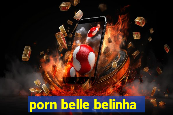 porn belle belinha