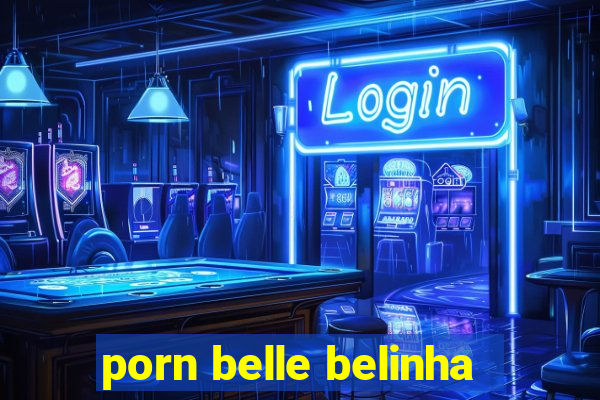 porn belle belinha