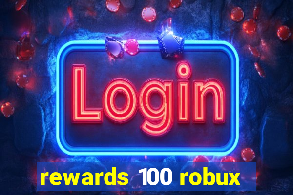 rewards 100 robux