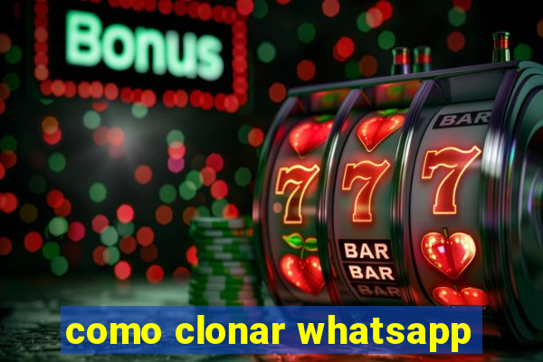 como clonar whatsapp