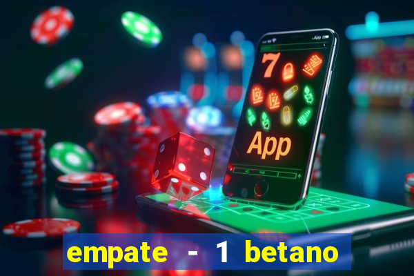 empate - 1 betano o que significa