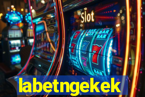 labetngekek