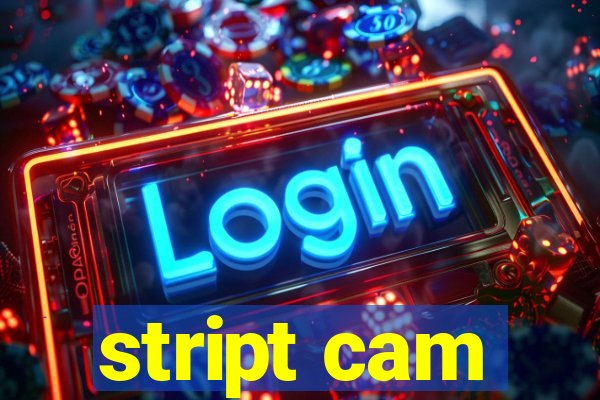 stript cam