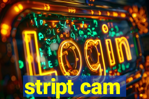 stript cam