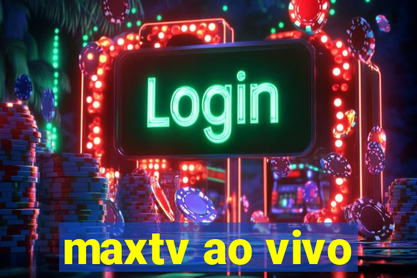 maxtv ao vivo