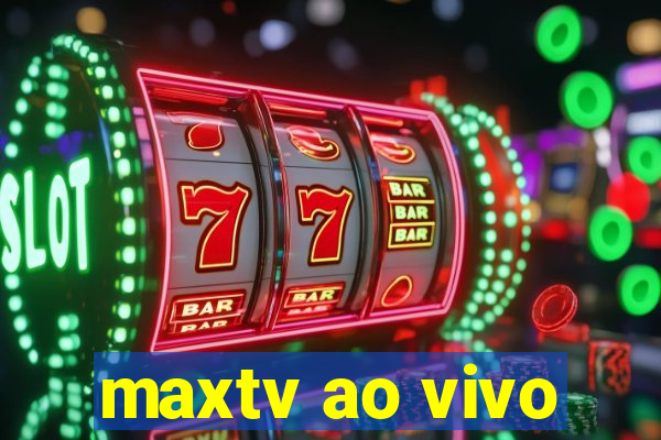 maxtv ao vivo