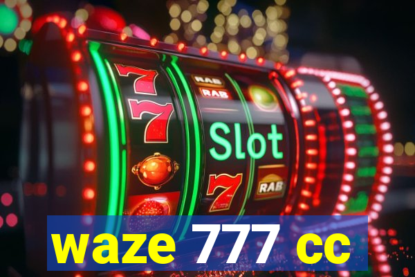 waze 777 cc