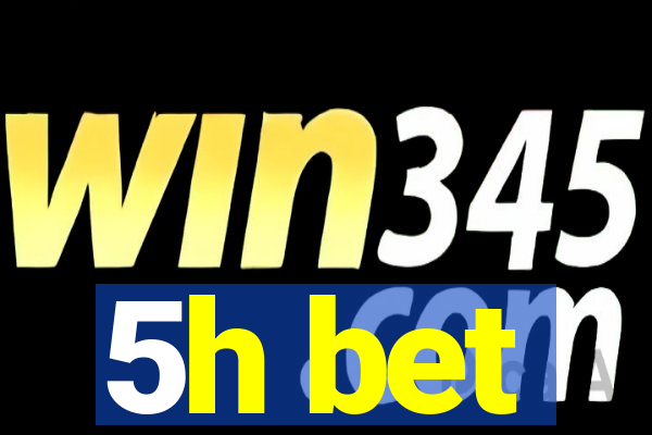 5h bet