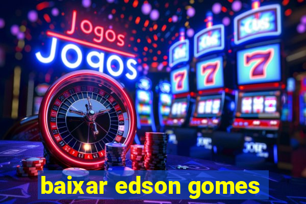 baixar edson gomes