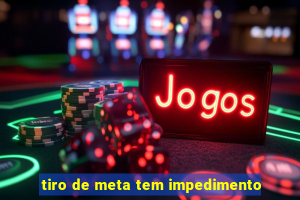 tiro de meta tem impedimento