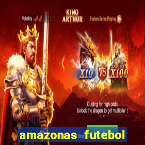 amazonas futebol clube onde assistir