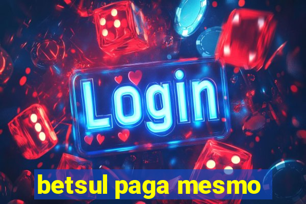 betsul paga mesmo