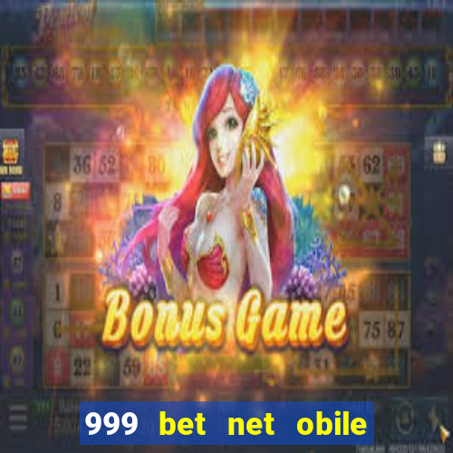 999 bet net obile conferir bilete