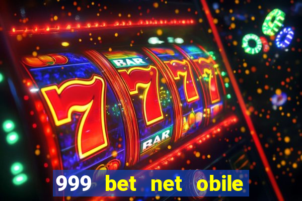999 bet net obile conferir bilete