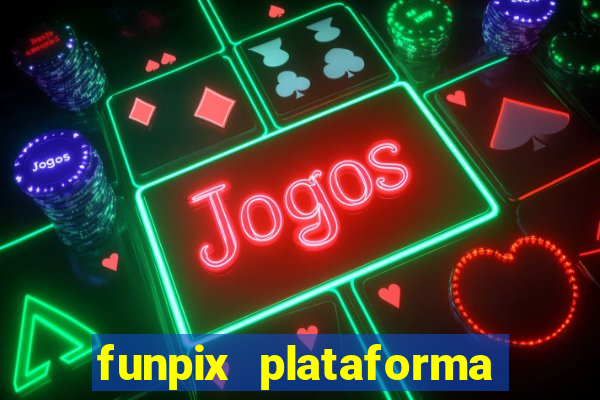 funpix plataforma de jogos