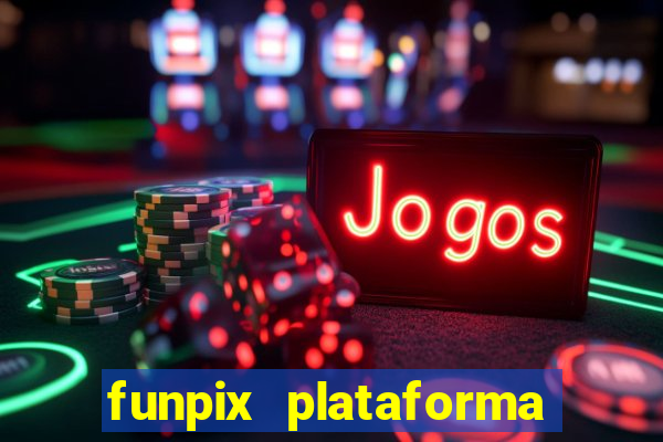 funpix plataforma de jogos