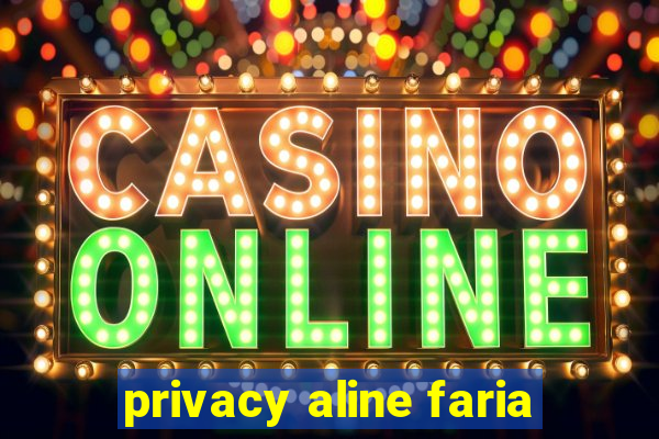 privacy aline faria