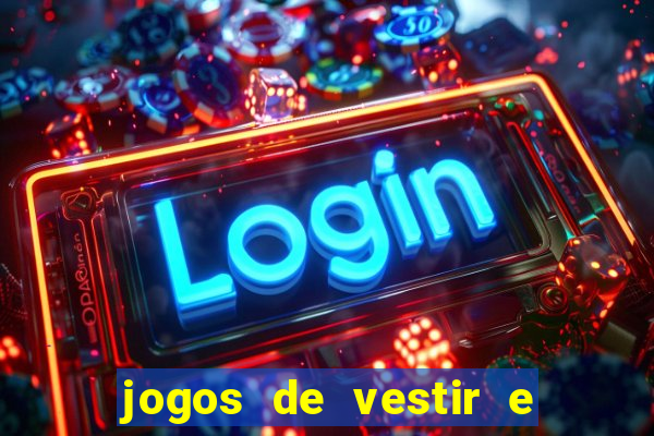 jogos de vestir e maquiar e arrumar o cabelo