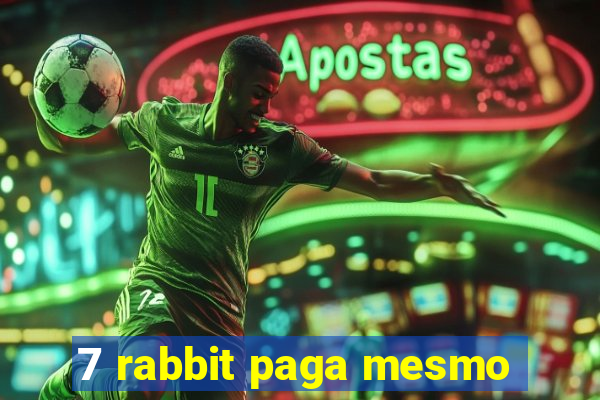 7 rabbit paga mesmo