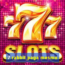 7 rabbit paga mesmo