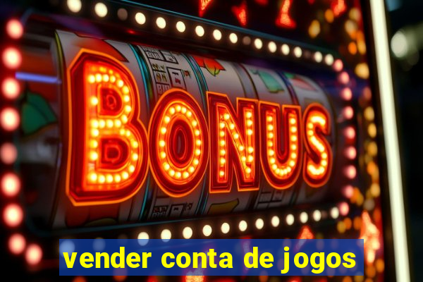 vender conta de jogos