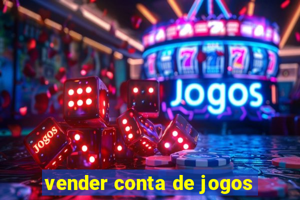 vender conta de jogos
