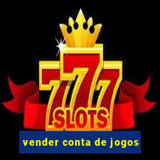 vender conta de jogos