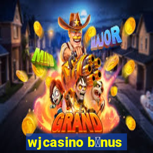 wjcasino b么nus