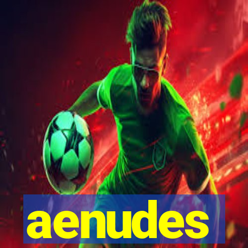 aenudes