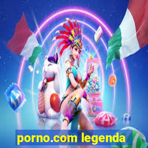 porno.com legenda