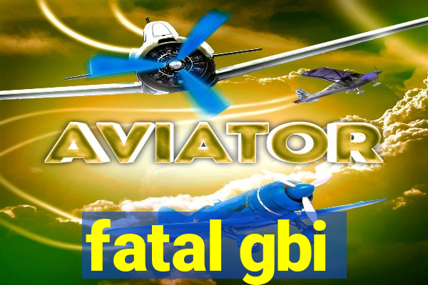 fatal gbi