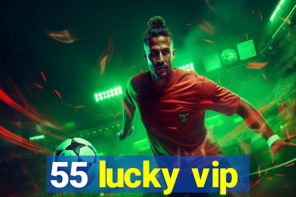 55 lucky vip