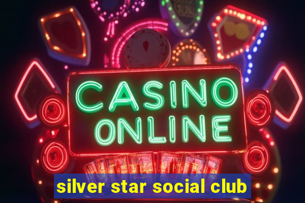 silver star social club