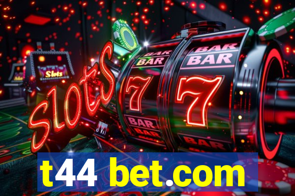 t44 bet.com