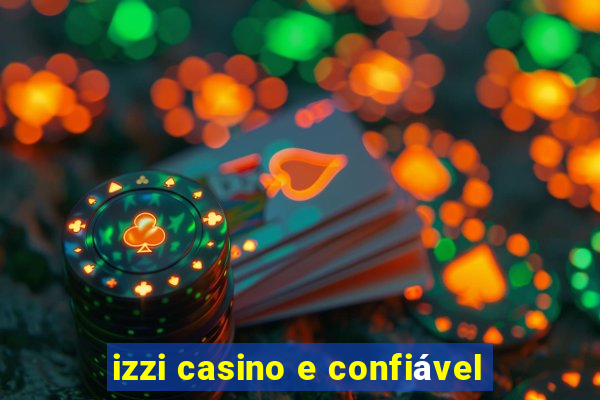 izzi casino e confiável