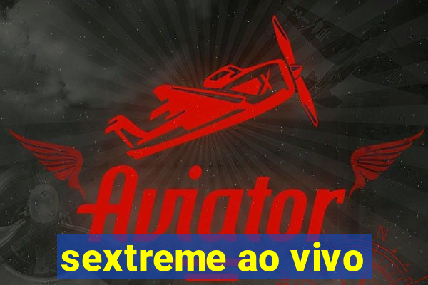 sextreme ao vivo