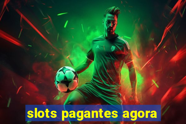 slots pagantes agora