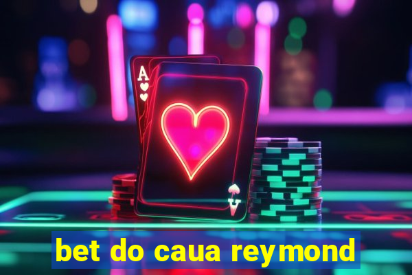 bet do caua reymond