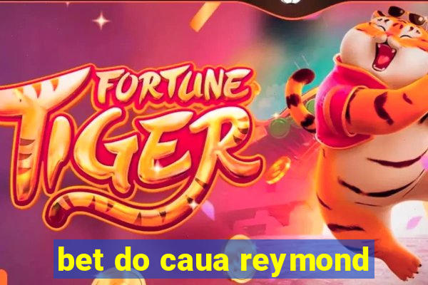 bet do caua reymond
