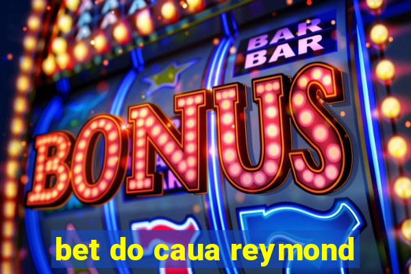 bet do caua reymond