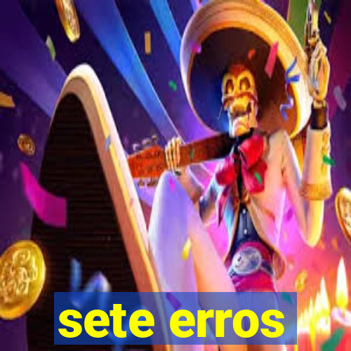 sete erros