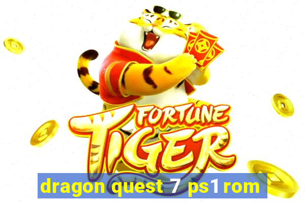 dragon quest 7 ps1 rom