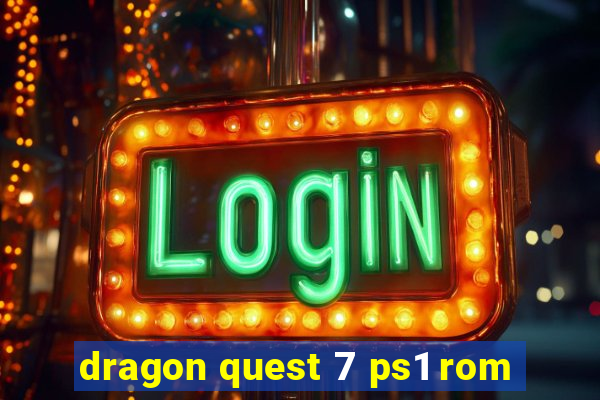 dragon quest 7 ps1 rom