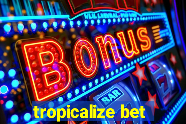 tropicalize bet