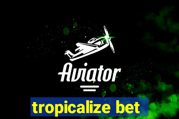 tropicalize bet