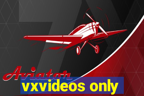 vxvideos only